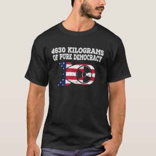 4670 Kilograms Of Pure Democracy American Flag T-Shirt