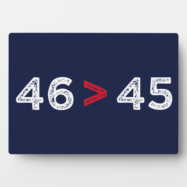 46 > 45 - Trump Lost Biden Won I Plaque (Front)