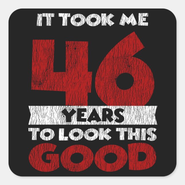 46 Year Old Bday Took Me Look Good 46th Birthday Square Sticker (Front)