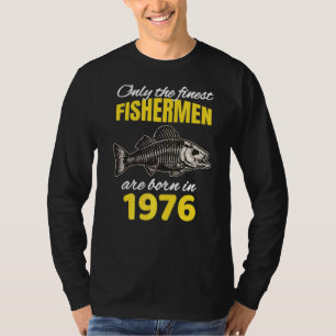 46th Birthday Fishermen Are Born In 1976 Fishing T-Shirt