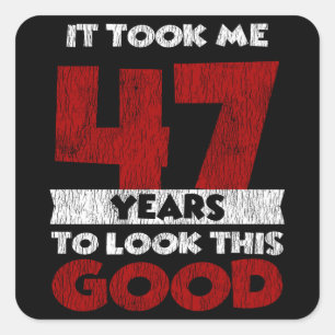 47 Year Old Bday Took Me Look Good 47th Birthday Square Sticker