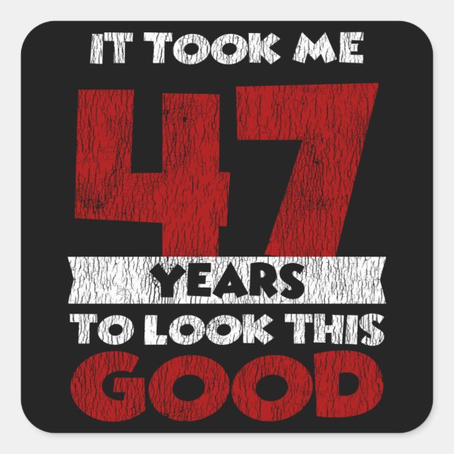 47 Year Old Bday Took Me Look Good 47th Birthday Square Sticker (Front)