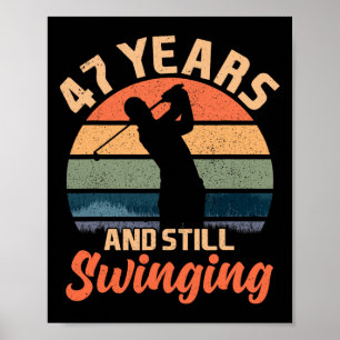 47 Years And Still Swinging Golf 47 Birthday Gifts Poster