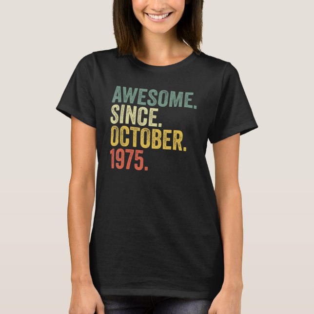 47th Birthday Awesome Since October 1975 47 Year O T-Shirt (Front)