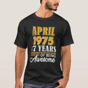 47Th Birthday Gifts 47 Year Old Awesome Since Apri T-Shirt