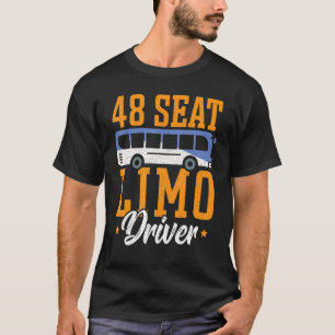 48 Seat Limo Driver Bus Driver School Bus Driver T-Shirt