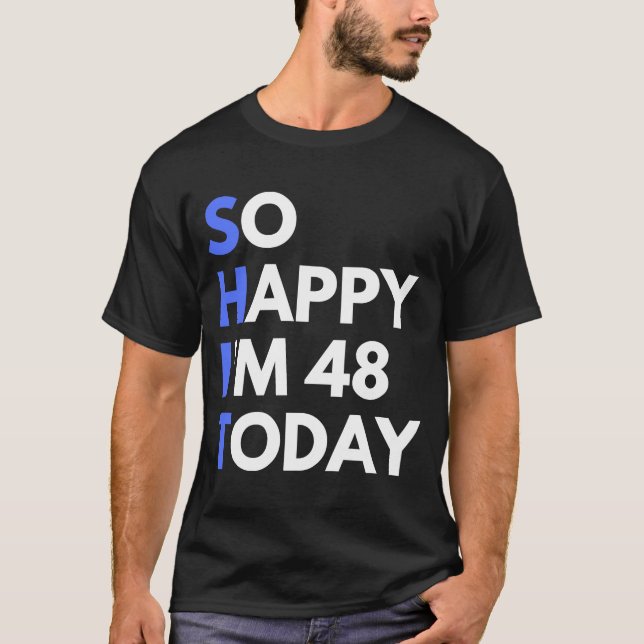 48th Birthday 48 Years Old So Happy I'm 48 T-Shirt (Front)