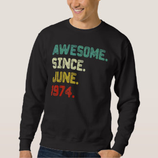 48th Birthday Awesome Since June 1974 48 Years Ol Sweatshirt