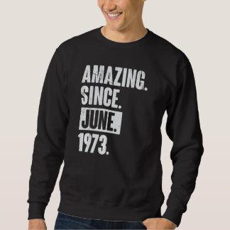 49 Year Old 49th Birthday   Amazing Since June 197 Sweatshirt