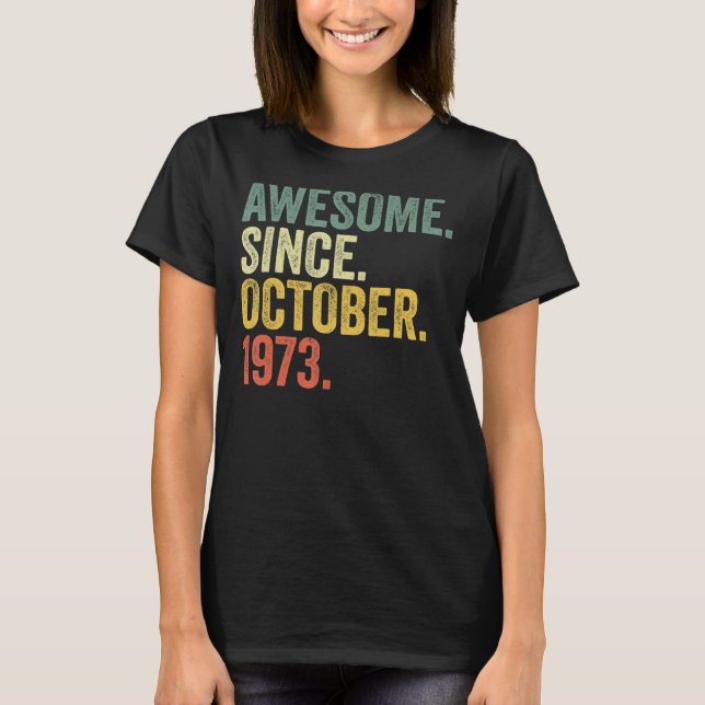 49th Birthday Awesome Since October 1973 49 Year O T-Shirt (Front)