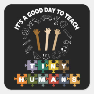 4/4, It's A Good Day To Teach Tiny Humans, Teacher Square Sticker