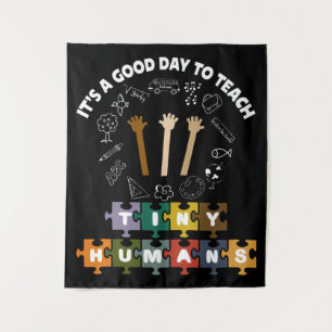 4/4, It's A Good Day To Teach Tiny Humans, Teacher Tapestry