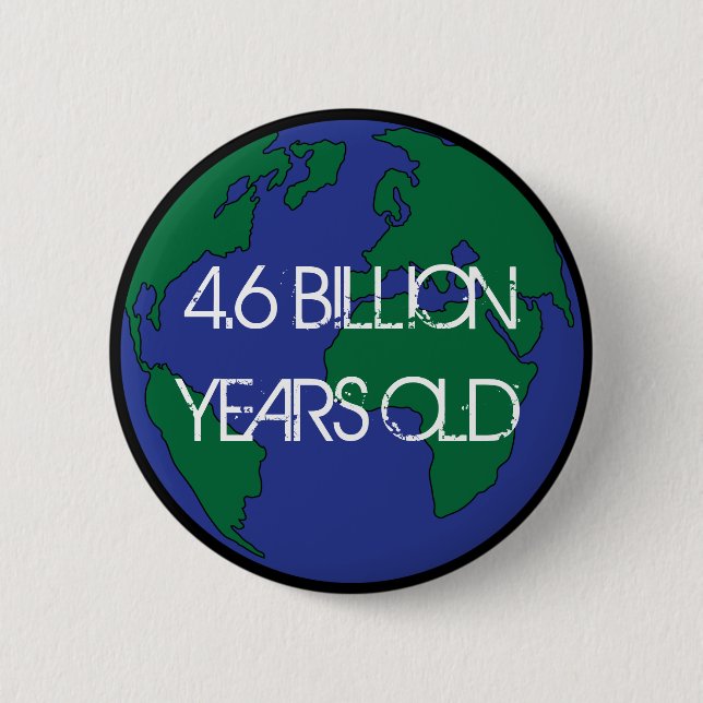4.6 Billion Years Old  2 Inch Round Button (Front)