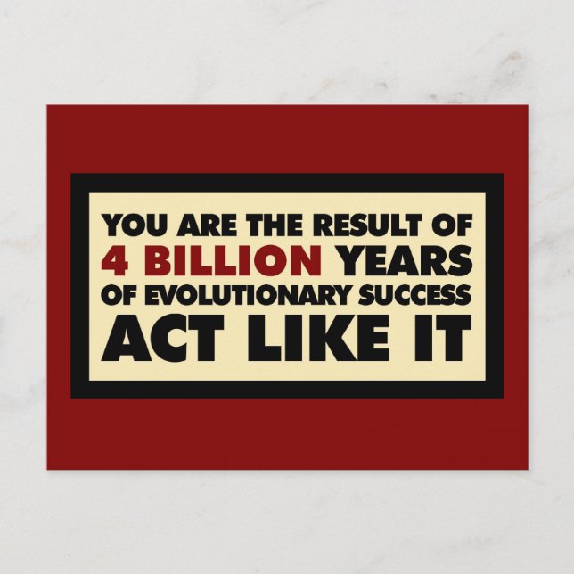 4 Billion years of evolution. Act like it. Postcard (Front)