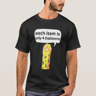 4 Dabloons Cat Meme Dabloons Doubloons Coin Cat P T-Shirt