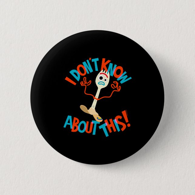 4 Forky I Dont Know About This  2 Inch Round Button (Front)
