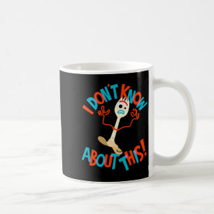 4 Forky I Dont Know About This Coffee Mug