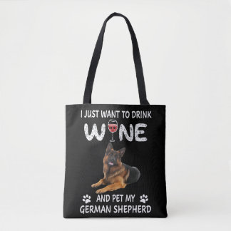 4 I Just Want To Dink Wine And Pet My German Sheph Tote Bag