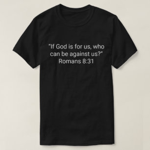 4. “If God is for us, who can be against us?” (Rom T-Shirt