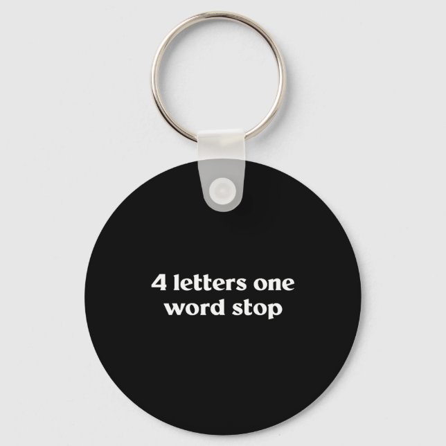 4 Letters One Word Stop Funny Gag  Keychain (Front)