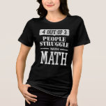 4 Out of 3 People Struggle With Math Funny<br><div class="desc">4 Out of 3 People Struggle With Math Funny Quote Sayings Graphic Tee Shirt Design

We Offer A Great Selection of Colours,  and Sizes,  for Men,  Women,  Kids,  Youth,  Teens,  Boys and Girls. Our shirts make great Gifts!</div>