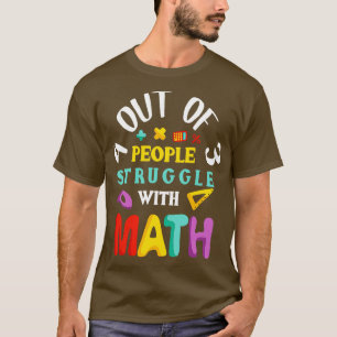 4 Out of 3 People Struggle With Math T-Shirt