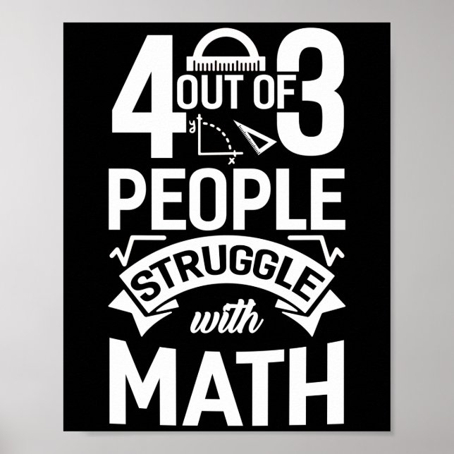 4 Out Of 3 People Struggle With Math Teacher Poster (Front)