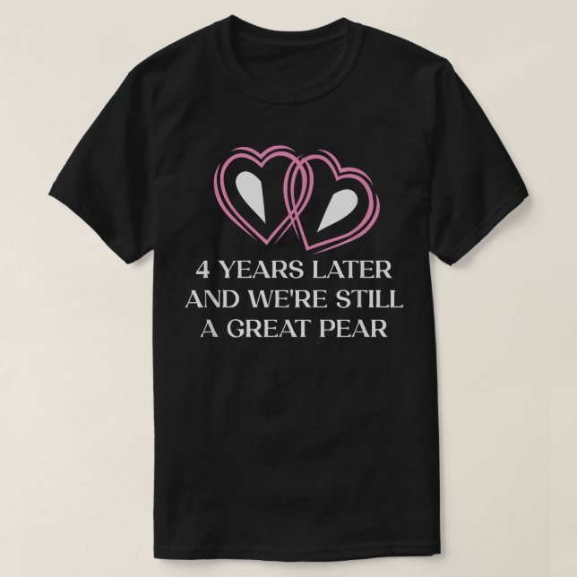 4 Years And Still A Great Pear Wedding Anniversary T-Shirt (Design Front)