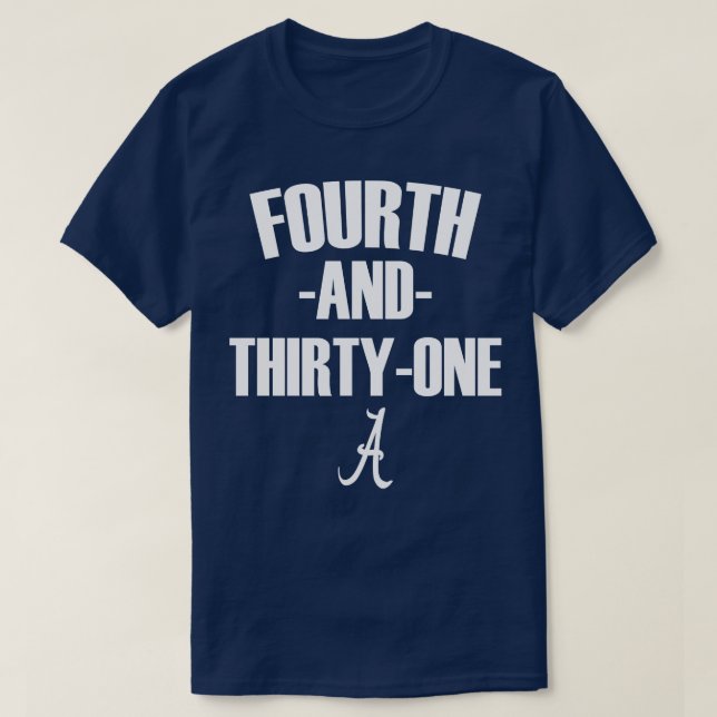 4th and 31 ALABAMA FOURTH AND THIRTY ONE ALABAMA T T-Shirt (Design Front)