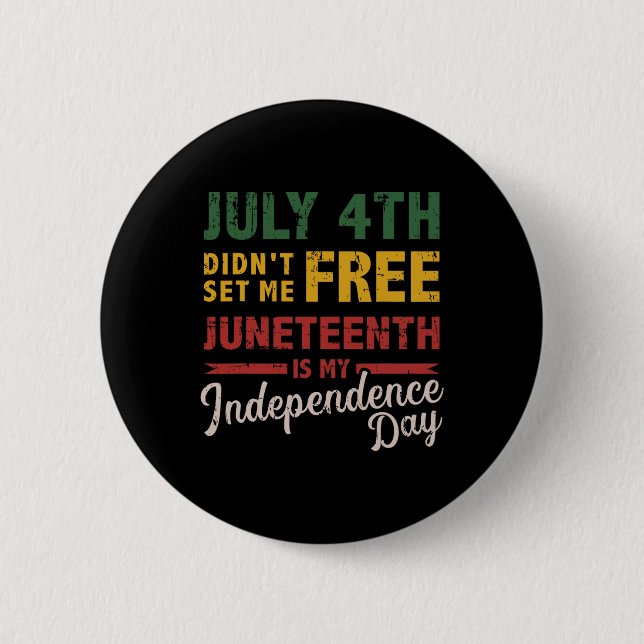 4th Didn't Set Me Free Juneteenth Day Independence 2 Inch Round Button (Front)