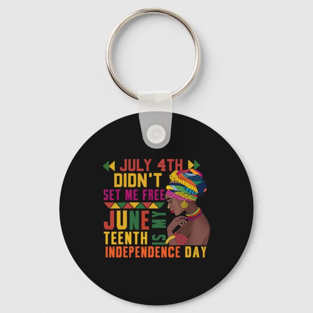 4th Didnt Set Me Free Juneteenth Is My Independenc Keychain (Front)