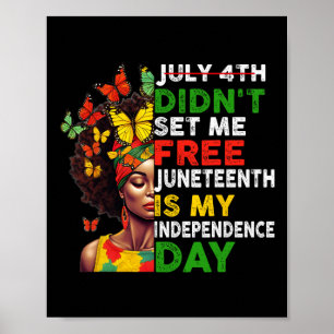 4th Didnt Set Me Free Juneteenth Is My Independenc Poster