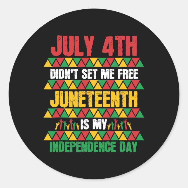 4th Didn't Set Me Free Juneteenth My Independence  Classic Round Sticker (Front)