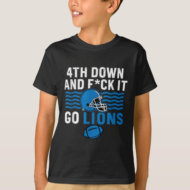 4th Down And Fck It Go Lions  T-Shirt (Front)
