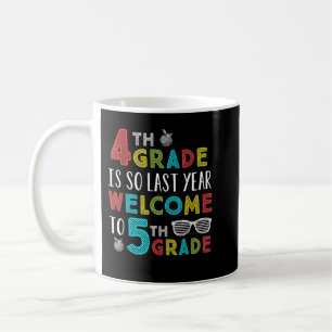 4th Grade Is So Last Year Welcome To 5th Grade Tea Coffee Mug