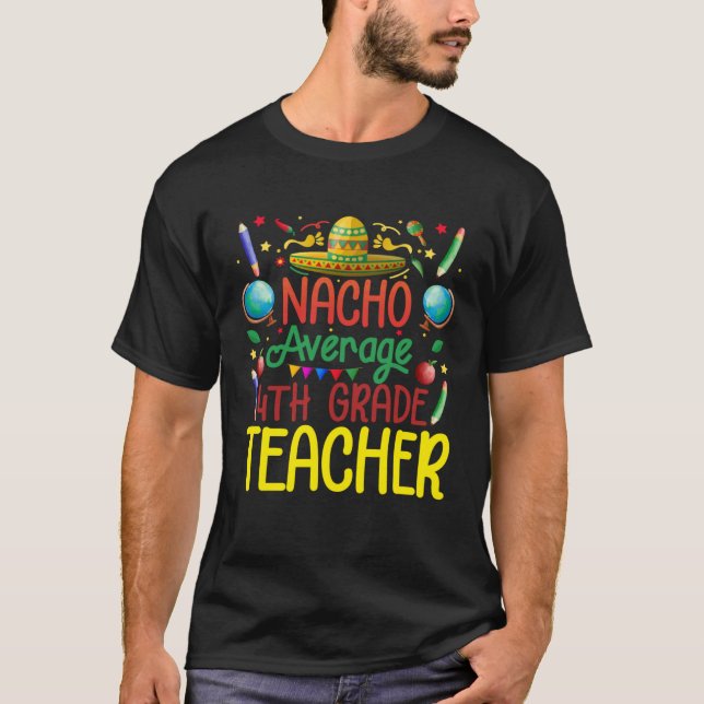 4Th Grade Nacho Average Fourth Grade Teacher Cinco T-Shirt (Front)
