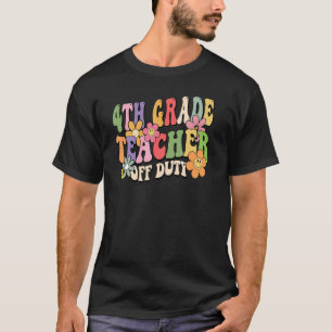 4th Grade Teacher Off Duty Last Day Of School Summ T-Shirt