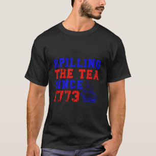 4Th July Spilling The Tea Since 1773 Fourth Of Jul T-Shirt