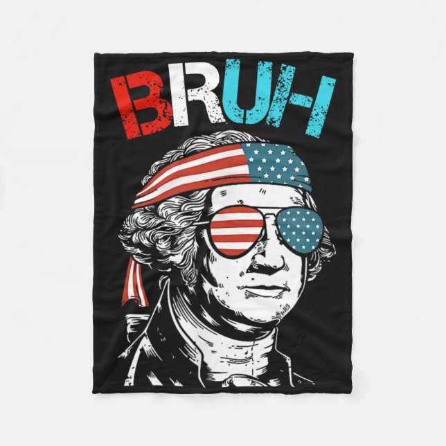 4th Of July 2024 George Washington Bruh.  Fleece Blanket (Front)