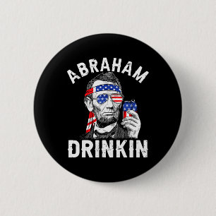 4th Of July Abraham Drinking Merica Abe Lincoln Be 2 Inch Round Button