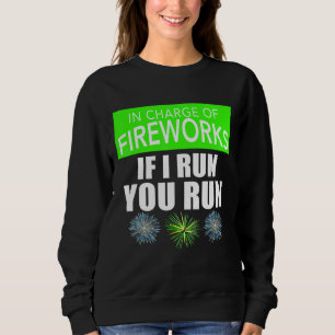 4th Of July Adult In Charge Of Fireworks If I Run Sweatshirt