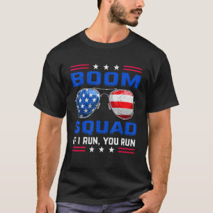 4th Of July Boom Squad If I Run You Run Fireworks T-Shirt