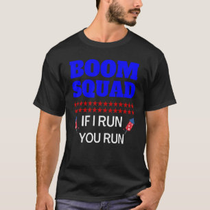 4th Of July Boom Squad If I Run You Run Fireworks T-Shirt