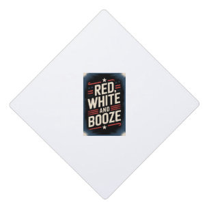 4th of July Booze Party Red White and Booze Graduation Cap Topper