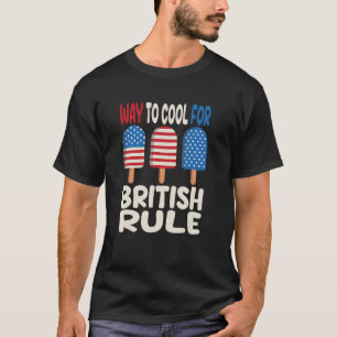 4th Of July British Rule Popsicle Patriotic Ice Cr T-Shirt