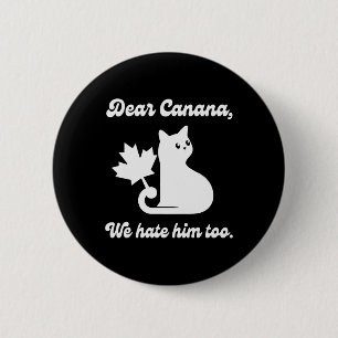 4th Of July Dear Canada We Hate Him Too Cat Anti-t 2 Inch Round Button