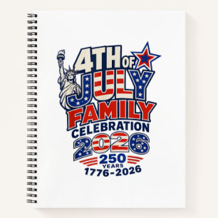 4th of July Family Celebration 2026 250 Years 1776 Notebook