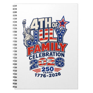 4th of July Family Celebration 2026 250 Years 1776 Notebook