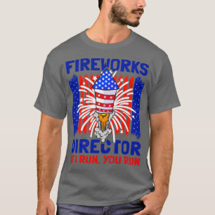 4th Of July Fireworks Director I Run You Run (3) T-Shirt