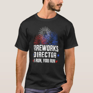 4th Of July Fireworks Director I Run You Run T-Shirt
